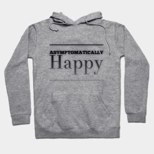 Asymptomatically Happy Hoodie